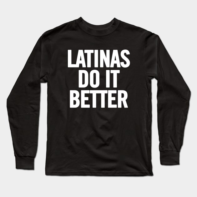 Latinas Do It Better Long Sleeve T-Shirt by sergiovarela